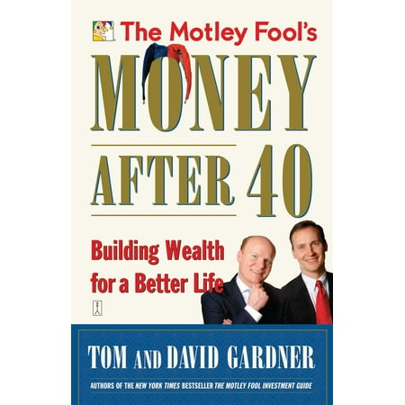The Motley Fool's Money After 40 : Building Wealth for a Better