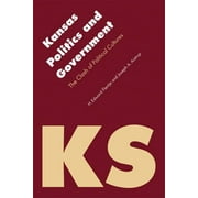 Politics and Governments of the American States: Kansas Politics and Government : The Clash of Political Cultures (Paperback)