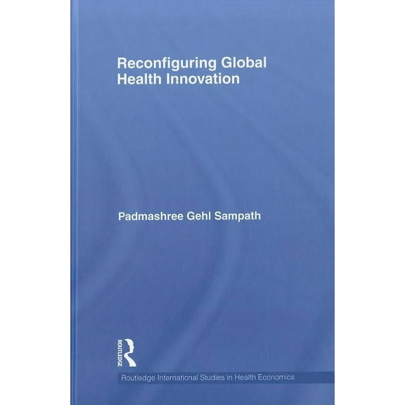Routledge International Studies in Healt Reconfiguring Global Health Innovation, Book 07, (Hardcover)