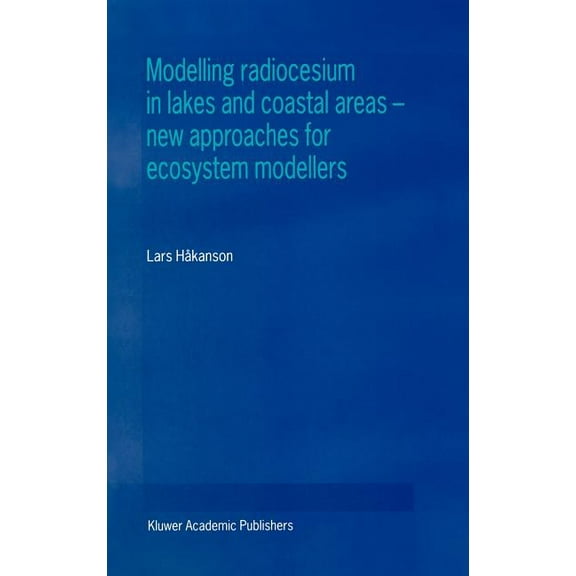 Modelling Radiocesium in Lakes and Coastal Areas -- New Approaches for Ecosystem Modellers: A Textbook with Internet Sup, (Hardcover)