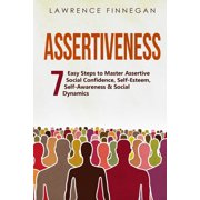 Communication Skills Assertiveness: 7 Easy Steps to Master Assertive Social Confidence, Self-Esteem, Self-Awareness & Social Dynamics, Book 2, (Paperback)