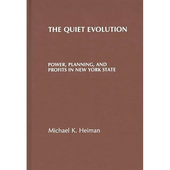 The Quiet Evolution: Power, Planning, and Profits in New York State, (Hardcover)