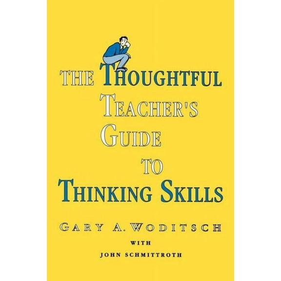 The Thoughtful Teacher's Guide To Thinking Skills, (Paperback)