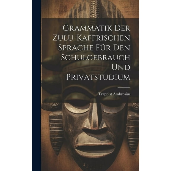 Grammatik der Zulu-kaffrischen Sprache für den Schulgebrauch und Privatstudium (Hardcover)