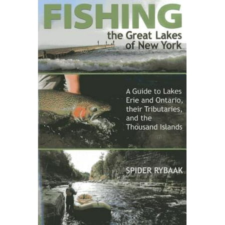 Fishing the Great Lakes of New York : A Guide to Lakes Erie and Ontario, Their Tributaries, and the Thousand