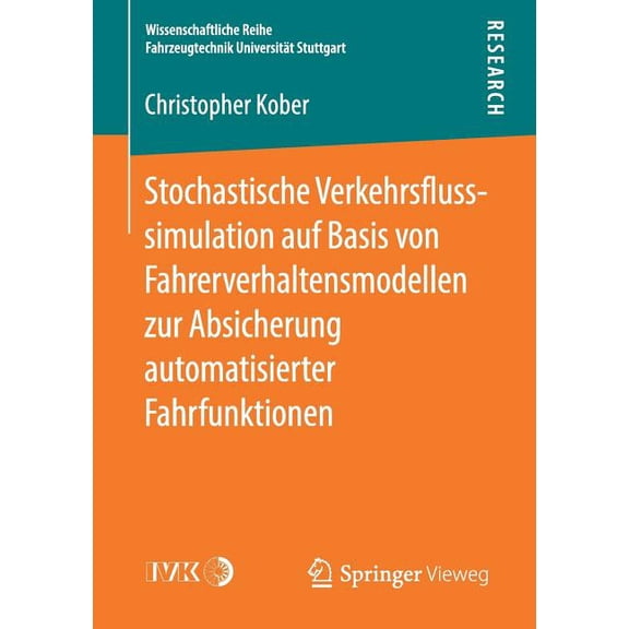Wissenschaftliche Reihe Fahrzeugtechnik Stochastische Verkehrsflusssimulation Auf Basis Von Fahrerverhaltensmodellen Zur Absicherung Automatisierter Fahrfunktio, (Paperback)
