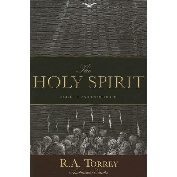The Holy Spirit: Who He Is and What He Does And How to Know Him in All the Fullness of His Gracious and Glorious Ministr, (Paperback)