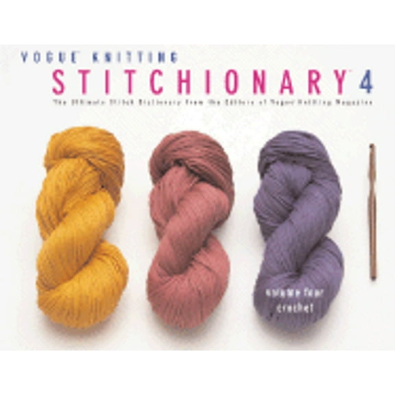 Pre-Owned Vogue Knitting Stitchionary Volume Four: Crochet: The Ultimate Stitch Dictionary from the Editors of Vogue Knitting Magazine (Vogue Knitting Stitc... (Hardcover) 1933027207 9781933027203