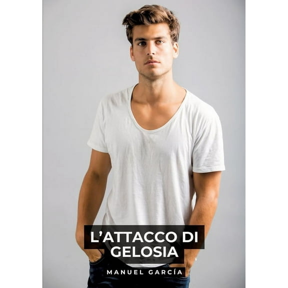L'Attacco di Gelosia: Racconti Erotici Gay Espliciti in Italiano per Adulti, (Paperback)