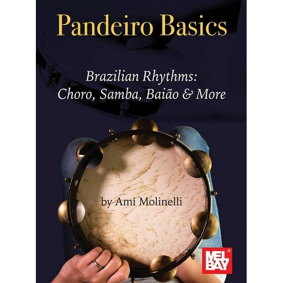 Pandeiro Basics Brazilian Rhythms: Choro, Samba, Baiao & More, (Paperback)