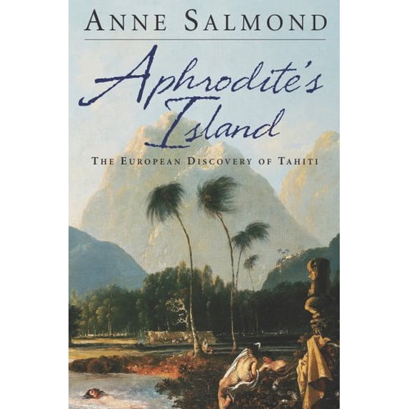Pre-Owned Aphrodite's Island: The European Discovery of Tahiti (Hardcover) by Anne Salmond