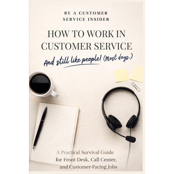 How to Work in Customer Service and Still Like People! (Most Days.): A Survival Guide for Front Desk Staff, Managers, an, (Paperback)