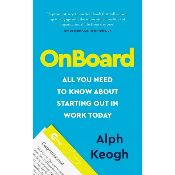 Onboard: All You Need to Know about Starting Out in Work Today, (Paperback)