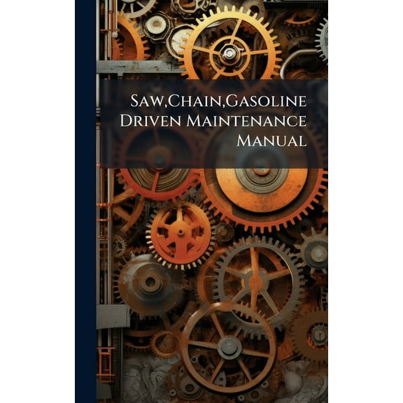 Saw, Chain, Gasoline Driven Maintenance Manual, (Hardcover)