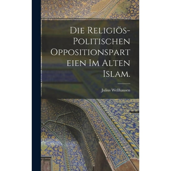 Die religiös-politischen Oppositionsparteien im alten Islam. (Hardcover)
