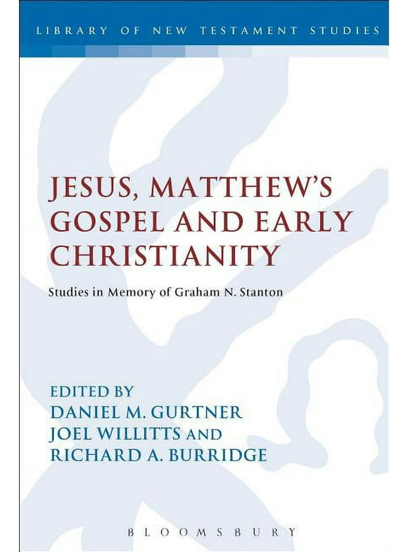 Library of New Testament Studies: Jesus, Matthew's Gospel and Early Christianity: Studies in Memory of Graham N. Stanton (Paperback)