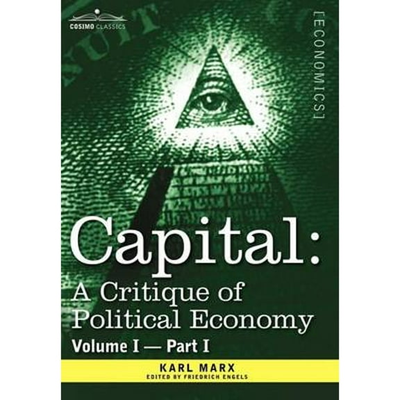 Capital: A Critique of Political Economy - Vol. I-Part I: The Process of Capitalist Production (Hardcover)