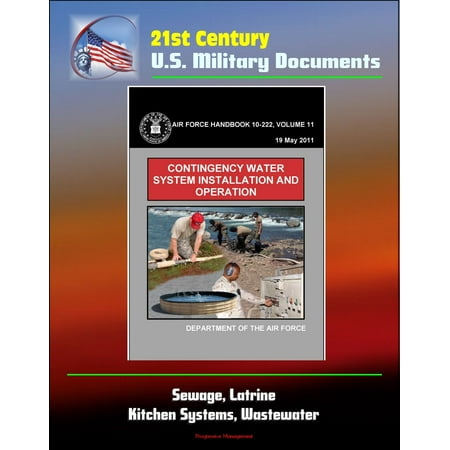 21st Century U.S. Military Documents: Contingency Water System Installation and Operation (Air Force Handbook 10-222) - Sewage, Latrine, Kitchen Systems, Wastewater - (Best Water Systems In The Us)