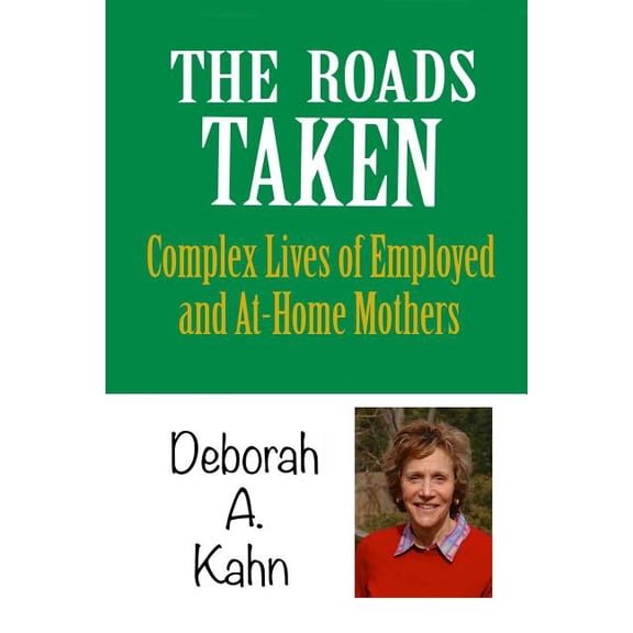 The Roads Taken: Journeys of Employed and At-Home Mothers (Paperback) by Deborah a Kahn