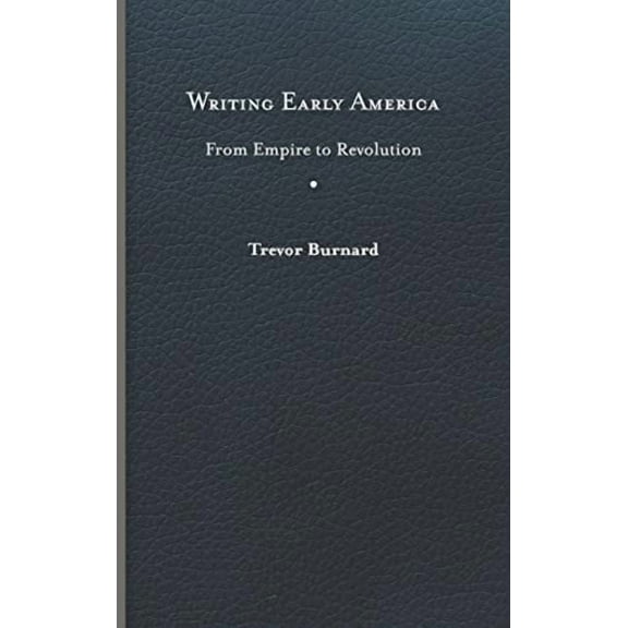 The Revolutionary Age: Writing Early America : From Empire to Revolution (Hardcover)