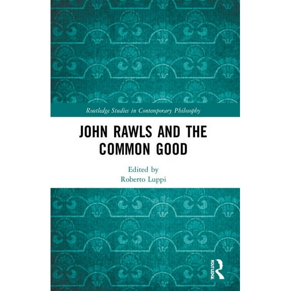 Routledge Studies in Contemporary Philos John Rawls and the Common Good, (Paperback)