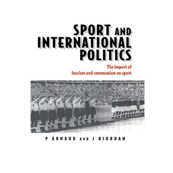 Sport and International Politics: Impact of Facism and Communism on Sport, (Paperback)