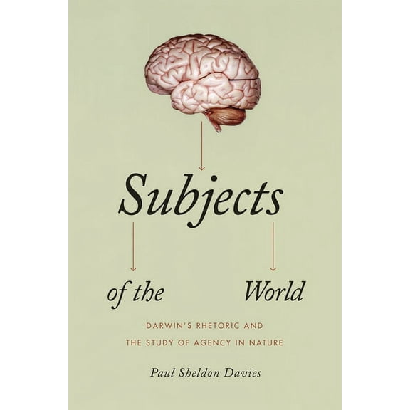 Subjects of the World: Darwin's Rhetoric and the Study of Agency in Nature, (Paperback)