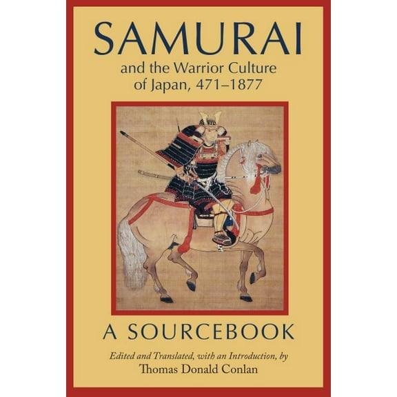 Pre-Owned Samurai and the Warrior Culture of Japan, 471–1877 : A Sourcebook (Paperback)