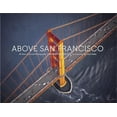 thumbnail image 1 of Pre-Owned Above San Francisco: 50 Years of Aerial Photography, 9781944903664, 1944903666, Hardcover, Illustrated edition, 1 of 1