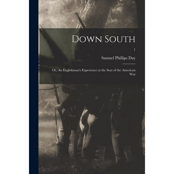 Down South : or, An Englishman's Experience at the Seat of the American War; 1 (Paperback)