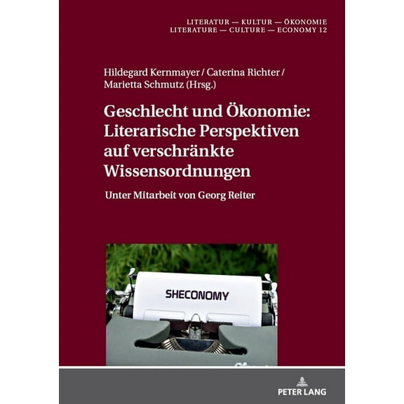 Literatur - Kultur - Oekonomie / Literat Geschlecht und Oekonomie: Literarische Perspektiven auf verschraenkte Wissensordnungen: Unter Mitarbeit von Georg Reiter, Book 12, (Hardcover)