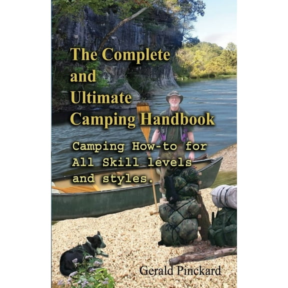 The Complete And Ultimate Camping Handbook: Camping how-to for all skill levels and styles, (Paperback)