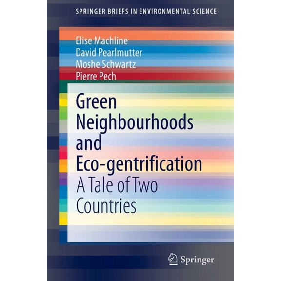 Springerbriefs in Environmental Science Green Neighbourhoods and Eco-Gentrification: A Tale of Two Countries, (Paperback)