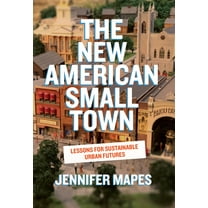 The New American Small Town: Lessons for Sustainable Urban Futures, (Paperback)