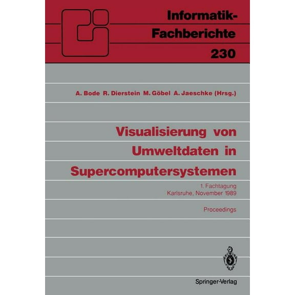 Informatik-Fachberichte Visualisierung Von Umweltdaten in Supercomputersystemen: 1. Fachtagung Karlsruhe, 8. November 1989 Proceedings, Book 230, (Paperback)