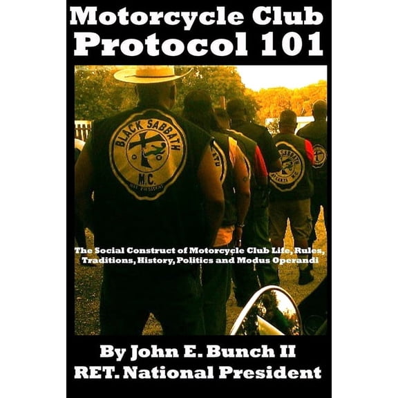 Motorcycle Clubs Bible - How to Run Your Motorcycle Club Protocol 101: The Social Construct of Motorcycle Club Life, Rules, Traditions, History, and Modus Operan, (Paperback)