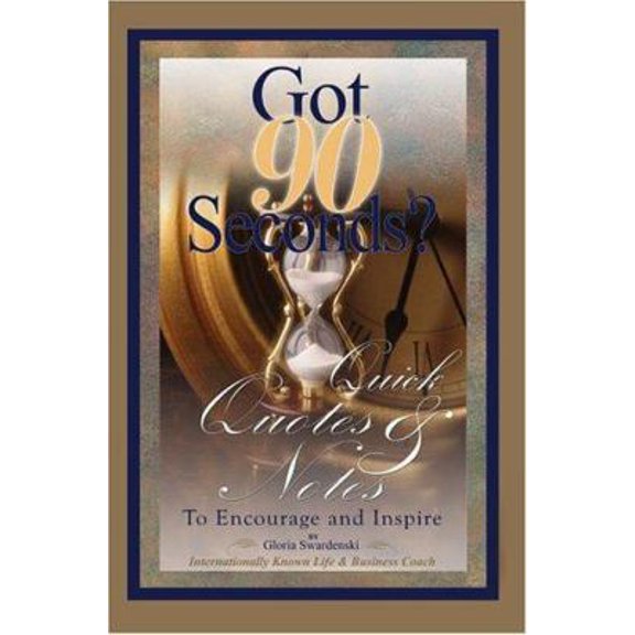 Pre-Owned Got 90 Seconds?: Quick Quotes and Notes to Encourage and Inspire (Paperback) 0595322743 9780595322749