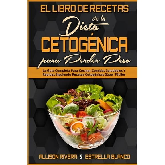 El Libro De Recetas De La Dieta Cetogénica Para Perder Peso: La Guía Completa Para Cocinar Comidas Saludables Y Rápidas , (Paperback)