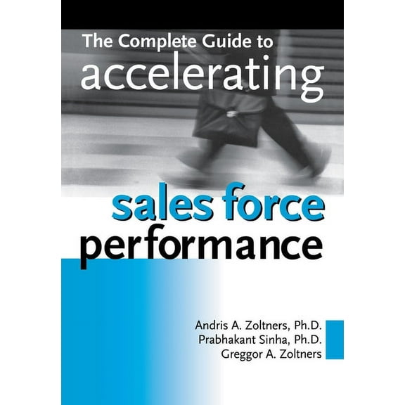 The Complete Guide to Accelerating Sales Force Performance, (Paperback)