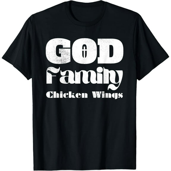 God Family Chicken Wings Christian Christ Believe Faith T-Shirt