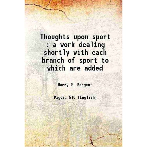 Thoughts upon sport : a work dealing shortly with each branch of sport to which are added 1895 [Hardcover]