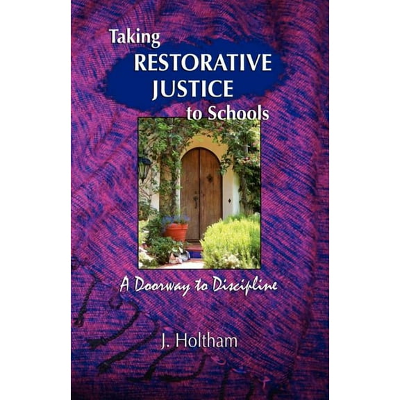 Taking Restorative Justice to Schools: A Doorway to Discipline, (Paperback)