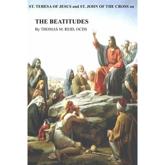 St. Teresa of Jesus and St. John of the Cross on THE BEATITUDES (Paperback) by Thomas M Reid Ocds