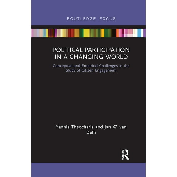 Political Participation in a Changing World: Conceptual and Empirical Challenges in the Study of Citizen Engagement, (Paperback)