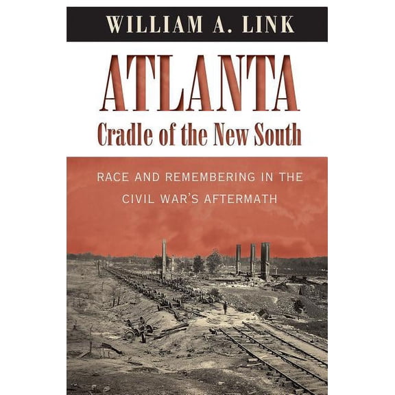 Civil War America Atlanta, Cradle of the New South: Race and Remembering in the Civil War's Aftermath, (Paperback)