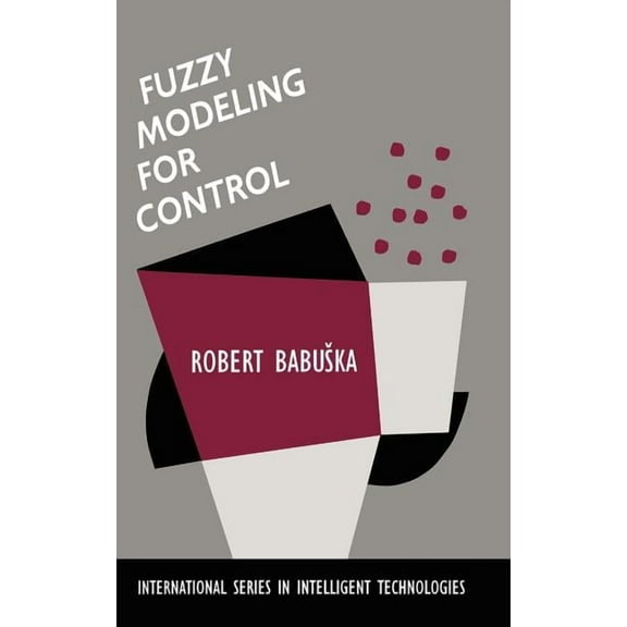 International Intelligent Technologies Fuzzy Modeling for Control, Book 12, (Hardcover)