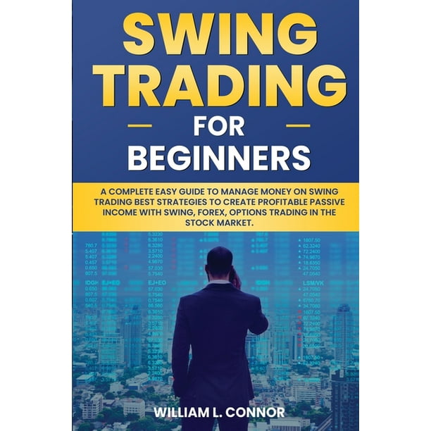 Swing Trading for Beginners : A Complete Easy Guide to Manage Money on