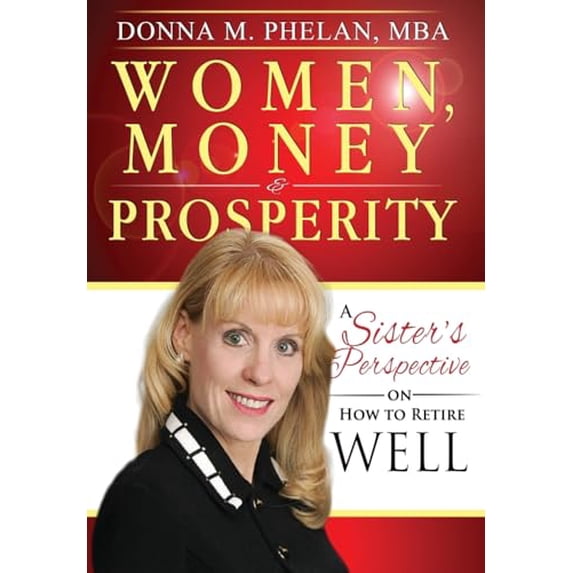 Pre-Owned Women, Money & Prosperity: A Sister's Perspective On How To Retire Well (Hardcover) 1939758335 9781939758330