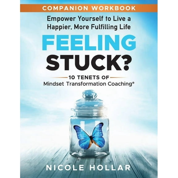Feeling Stuck? Empower Yourself to Live a Happier, More Fulfilling Life - COMPANION WORKBOOK (Paperback)