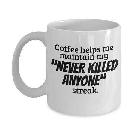 Never Killed Anyone Streak Coffee & Tea Gift Mug or Cup, Best Gifts and Ideas for Men & Women Caffeine (Best Gifts For Anyone)